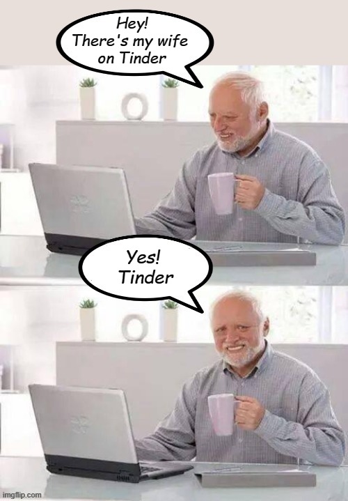 Tinder | Hey!
There's my wife 
on Tinder; Yes! 
Tinder | image tagged in tinder,bad luck | made w/ Imgflip meme maker