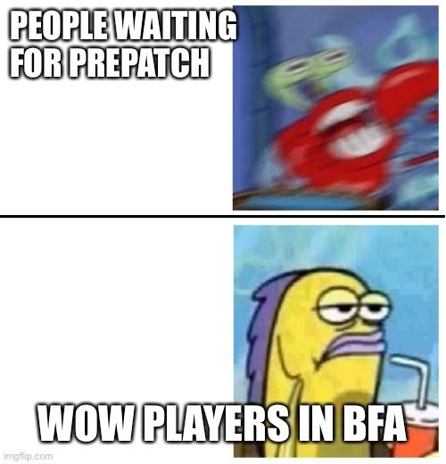 Excited vs Bored | PEOPLE WAITING FOR PREPATCH; WOW PLAYERS IN BFA | image tagged in excited vs bored | made w/ Imgflip meme maker