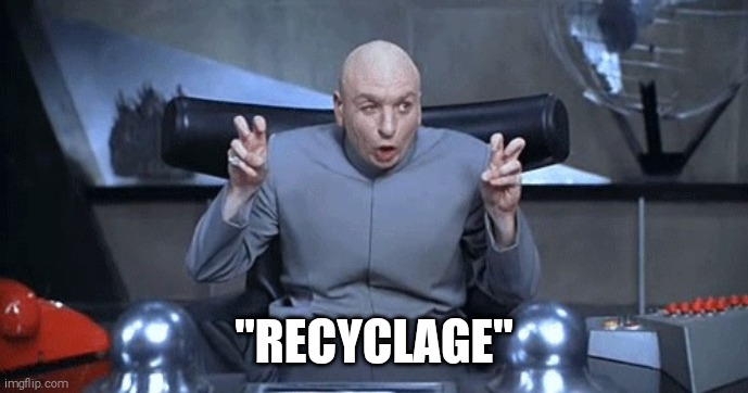 Doctor Evil air quotes | "RECYCLAGE" | image tagged in doctor evil air quotes | made w/ Imgflip meme maker