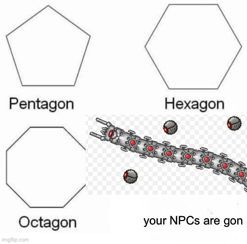F | your NPCs are gon | image tagged in memes,pentagon hexagon octagon | made w/ Imgflip meme maker