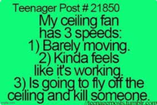 My fan has three speeds: | image tagged in ceiling fan,fan,lol,fan meme | made w/ Imgflip meme maker