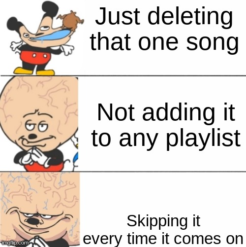 E to MMM to EERMMMMMMM | Just deleting that one song; Not adding it to any playlist; Skipping it every time it comes on | image tagged in expanding brain mokey | made w/ Imgflip meme maker