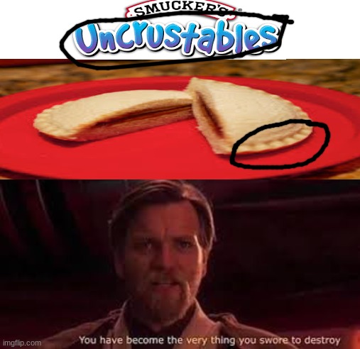 is this funny | image tagged in you have become the very thing you swore to destroy,funny,memes,uncrustables | made w/ Imgflip meme maker