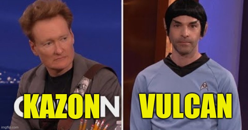Conan and the Vulcan | KAZON; VULCAN | image tagged in conan o'brien,star trek,late night,vulcans,talk show,spock | made w/ Imgflip meme maker