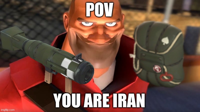 hightower be like | POV; YOU ARE IRAN | image tagged in tf2 | made w/ Imgflip meme maker