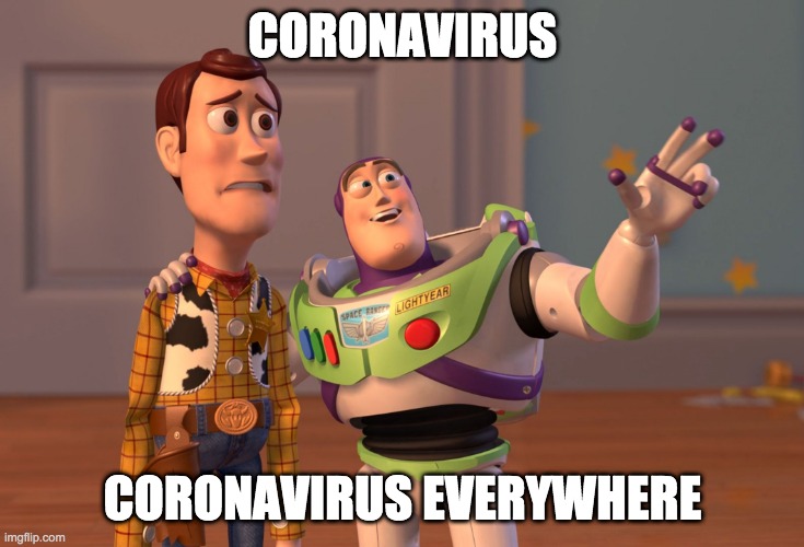 Why Corona? | CORONAVIRUS; CORONAVIRUS EVERYWHERE | image tagged in memes,x x everywhere | made w/ Imgflip meme maker