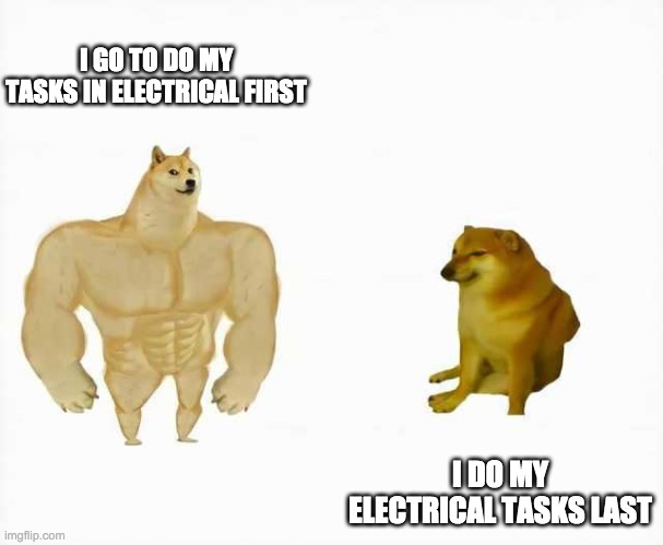 Strong dog vs weak dog | I GO TO DO MY TASKS IN ELECTRICAL FIRST; I DO MY ELECTRICAL TASKS LAST | image tagged in strong dog vs weak dog | made w/ Imgflip meme maker