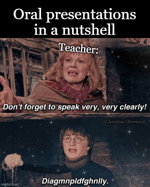 Oral presentations in a nutshell | Oral presentations in a nutshell; Teacher:; -Christina Oliveira | image tagged in harry potter,public speaking,harry potter meme,anxiety,school,harrypotter | made w/ Imgflip meme maker