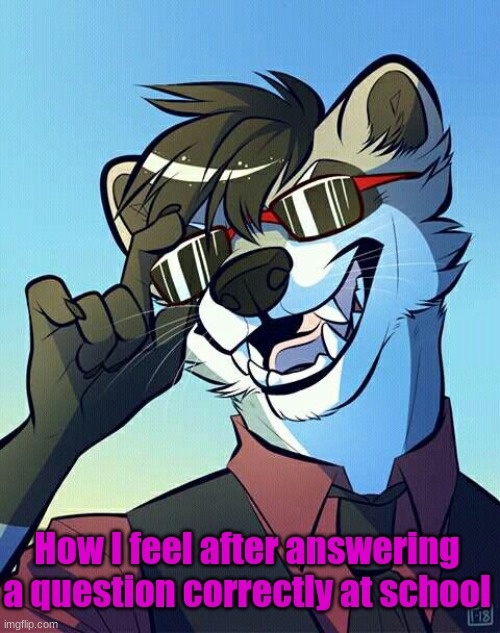 Fursona memes | How I feel after answering a question correctly at school | made w/ Imgflip meme maker