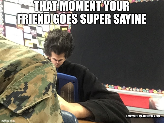 THAT MOMENT YOUR FRIEND GOES SUPER SAYINE; I CANT SPELL FOR THE LIFE OF ME LOL | image tagged in friends | made w/ Imgflip meme maker