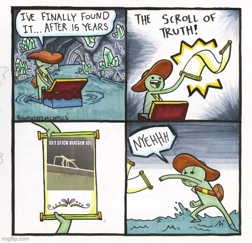 get stick bugged | image tagged in memes,the scroll of truth | made w/ Imgflip meme maker
