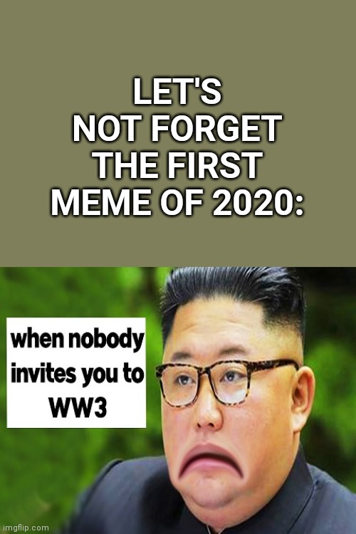 It was | LET'S NOT FORGET THE FIRST MEME OF 2020: | made w/ Imgflip meme maker