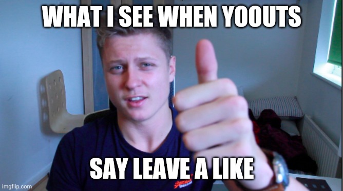 mumbo jumbo holding thumb up | WHAT I SEE WHEN YOOUTS; SAY LEAVE A LIKE | image tagged in mumbo jumbo holding thumb up | made w/ Imgflip meme maker
