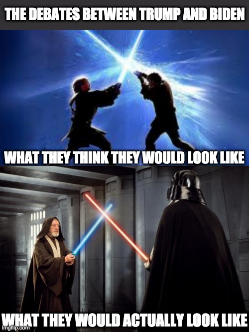 Star Wars duel | THE DEBATES BETWEEN TRUMP AND BIDEN; WHAT THEY THINK THEY WOULD LOOK LIKE; WHAT THEY WOULD ACTUALLY LOOK LIKE | image tagged in star wars duel,donald trump,joe biden | made w/ Imgflip meme maker