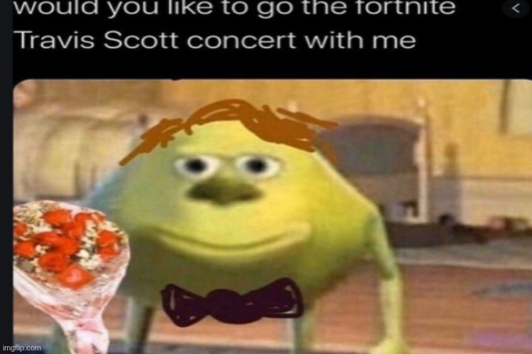 ME AND MY FORTNITE GIRL FRIEND GOING TO A CONCERTE | image tagged in fortnite,mike wazowski,travis scott | made w/ Imgflip meme maker