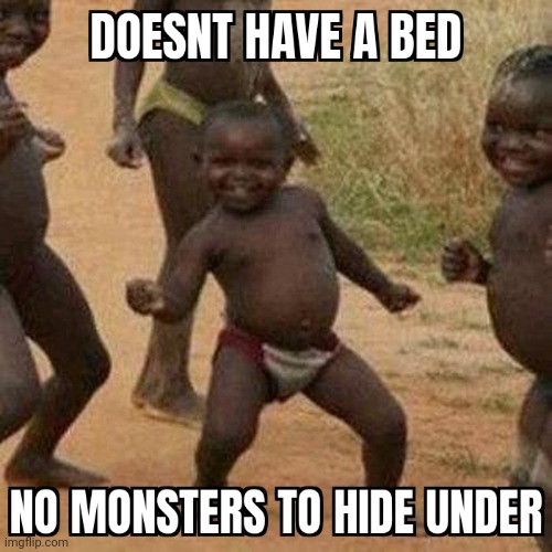 Monsters under your bed | image tagged in the monster gone now,gotanypain | made w/ Imgflip meme maker