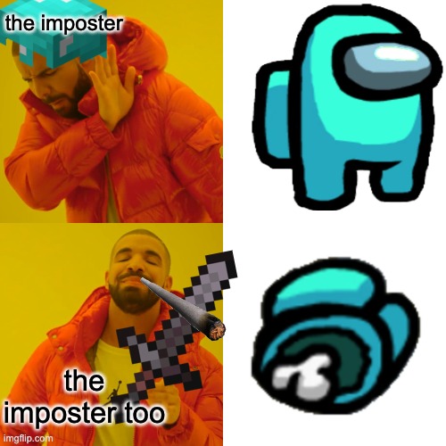 Drake Hotline Bling | the imposter; the imposter too | image tagged in memes,drake hotline bling | made w/ Imgflip meme maker