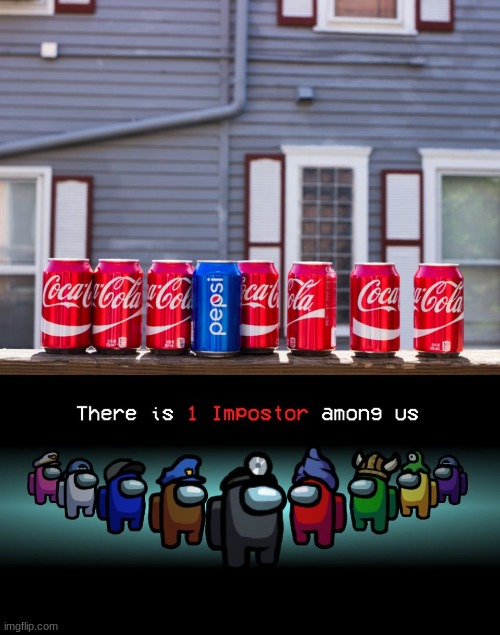 image tagged in there is one impostor among us,coke and pepsi | made w/ Imgflip meme maker