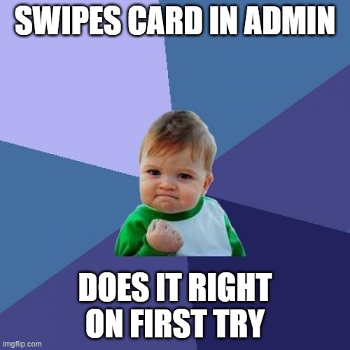 among us victory | SWIPES CARD IN ADMIN; DOES IT RIGHT ON FIRST TRY | image tagged in memes,success kid,among us | made w/ Imgflip meme maker