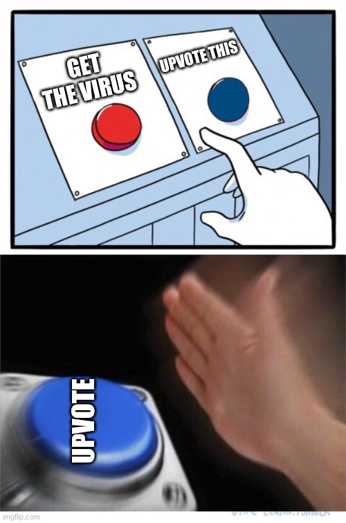 two buttons 1 blue | UPVOTE THIS; GET THE VIRUS; UPVOTE | image tagged in two buttons 1 blue | made w/ Imgflip meme maker