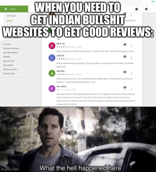 Bruh I’m on iPad not Android don’t blame me for crap graphics, blame Steve Jobs | WHEN YOU NEED TO GET INDIAN BULLSHIT WEBSITES TO GET GOOD REVIEWS: | image tagged in what the hell happened here | made w/ Imgflip meme maker