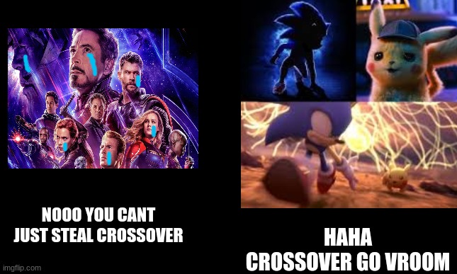 white background | NOOO YOU CANT JUST STEAL CROSSOVER; HAHA CROSSOVER GO VROOM | image tagged in white background,avengers,avengers endgame,sonic movie,detective pikachu | made w/ Imgflip meme maker