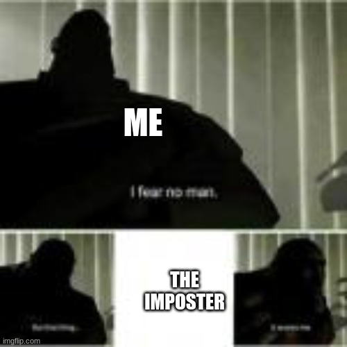 ME; THE IMPOSTER | image tagged in among us | made w/ Imgflip meme maker