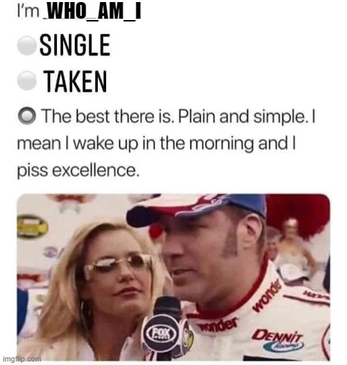 best there is | WHO_AM_I | image tagged in best there is | made w/ Imgflip meme maker