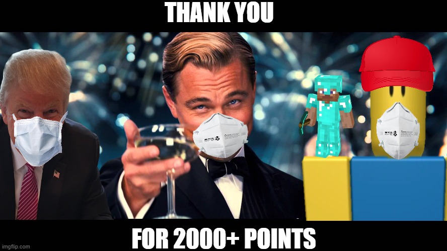 Thank You Very Very Much!!!!!!!!! | THANK YOU; FOR 2000+ POINTS | image tagged in imgflip points,best,love,nice,thank you | made w/ Imgflip meme maker