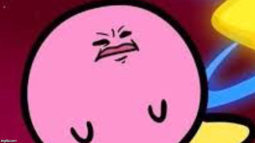 Disgusted kirb | image tagged in disgusted kirb | made w/ Imgflip meme maker