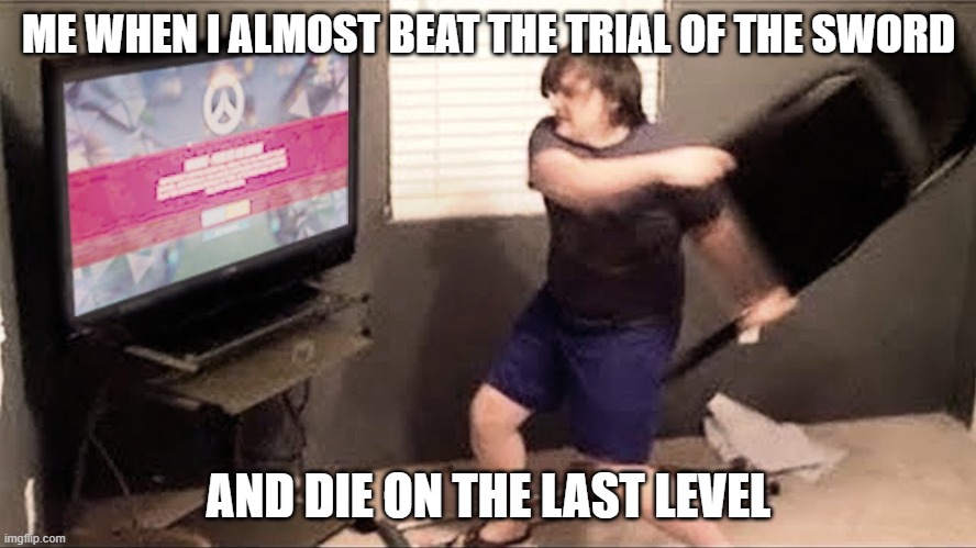 BOTW Rage |  ME WHEN I ALMOST BEAT THE TRIAL OF THE SWORD; AND DIE ON THE LAST LEVEL | image tagged in rage kid | made w/ Imgflip meme maker