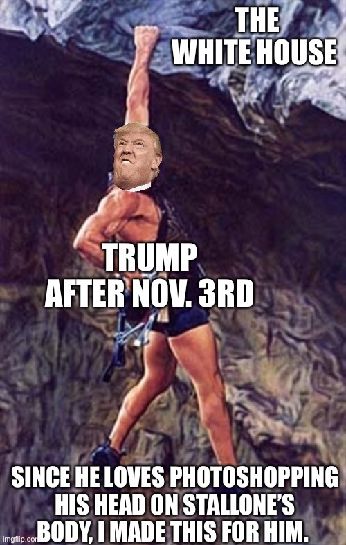 He’s gonna need it | SINCE HE LOVES PHOTOSHOPPING HIS HEAD ON STALLONE’S BODY, I MADE THIS FOR HIM. | image tagged in donald trump is an idiot,election 2020 | made w/ Imgflip meme maker