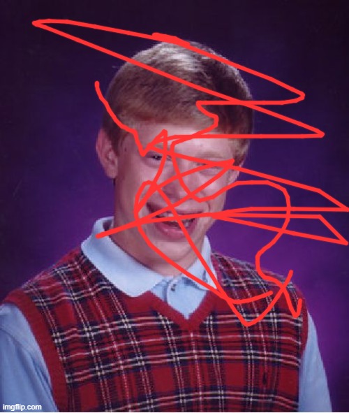 all i did was scribble over this. make of it what you will | image tagged in memes,bad luck brian | made w/ Imgflip meme maker