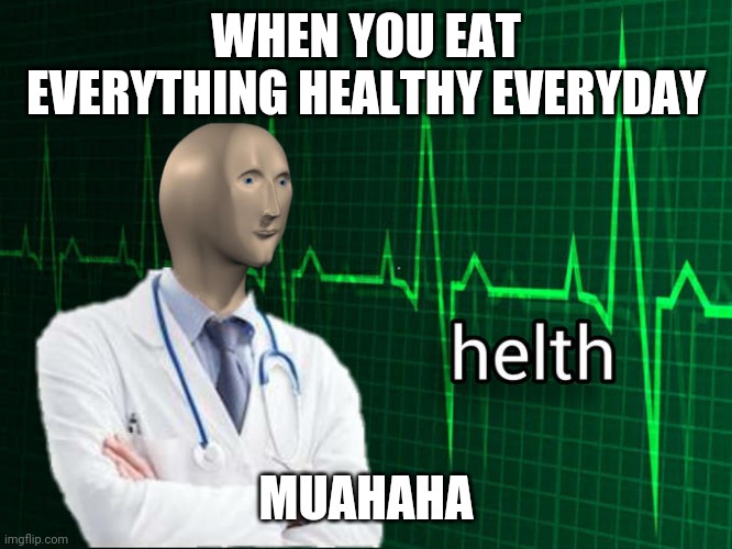 Stonks Helth | WHEN YOU EAT EVERYTHING HEALTHY EVERYDAY; MUAHAHA | image tagged in stonks helth | made w/ Imgflip meme maker