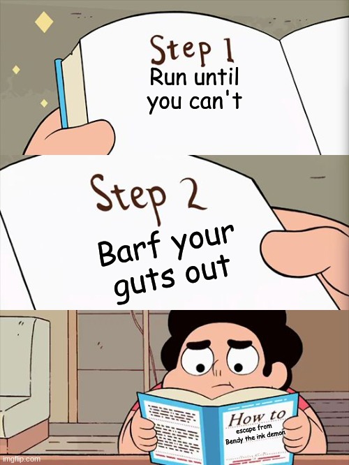 Steven Universe | Run until you can't; Barf your guts out; escape from Bendy the ink demon | image tagged in steven universe | made w/ Imgflip meme maker