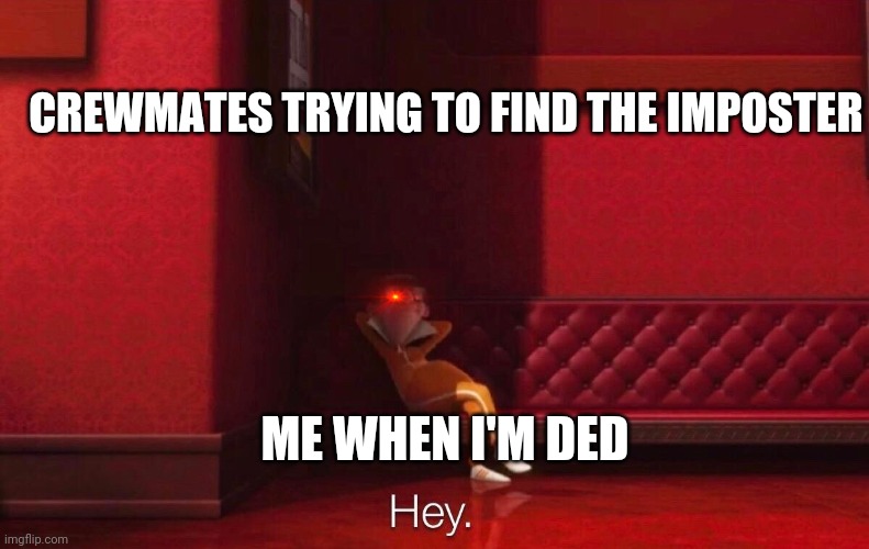 Vector | CREWMATES TRYING TO FIND THE IMPOSTER; ME WHEN I'M DED | image tagged in vector | made w/ Imgflip meme maker