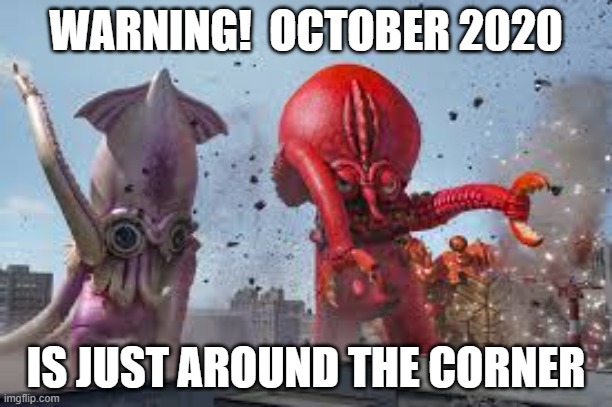 warning! | WARNING!  OCTOBER 2020; IS JUST AROUND THE CORNER | image tagged in 2020 sucks | made w/ Imgflip meme maker