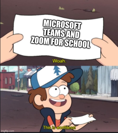 S c h o o l | MICROSOFT TEAMS AND ZOOM FOR SCHOOL | image tagged in gravity falls meme,school | made w/ Imgflip meme maker