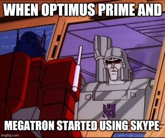 optimus prime chatting with megatron | image tagged in transformers,optimus prime,megatron,skype | made w/ Imgflip meme maker