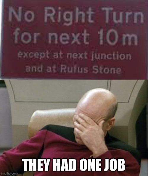 WHY DOES THIS SIGN EVEN EXIST??? | THEY HAD ONE JOB | image tagged in memes,captain picard facepalm,funny,stupid signs,wtf,you had one job just the one | made w/ Imgflip meme maker