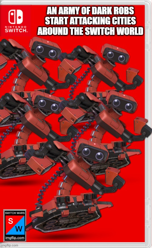 OHHHHHHHHH NOOOOOOOOOOO | AN ARMY OF DARK ROBS START ATTACKING CITIES AROUND THE SWITCH WORLD | image tagged in switch wars template,rob,switch wars | made w/ Imgflip meme maker