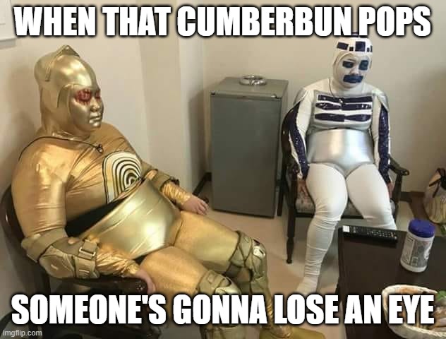 Halloween Plans?? | WHEN THAT CUMBERBUN POPS; SOMEONE'S GONNA LOSE AN EYE | image tagged in halloween,robot,injury | made w/ Imgflip meme maker