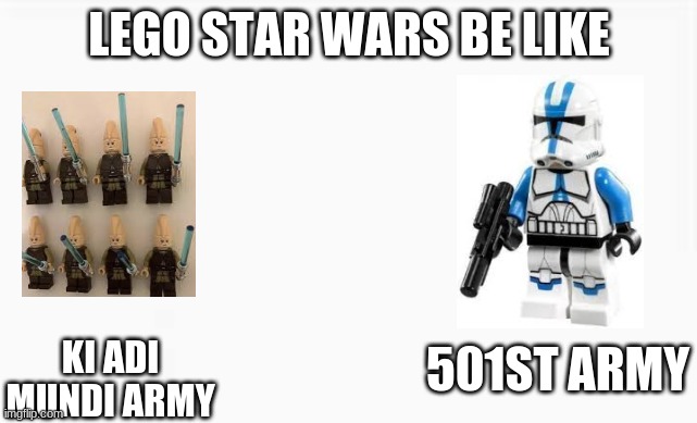 Lego Star Wars be like... | LEGO STAR WARS BE LIKE; KI ADI MUNDI ARMY; 501ST ARMY | image tagged in lego,star wars,501st | made w/ Imgflip meme maker