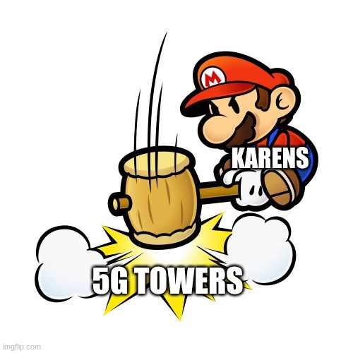 Mario Hammer Smash | KARENS; 5G TOWERS | image tagged in memes,mario hammer smash | made w/ Imgflip meme maker