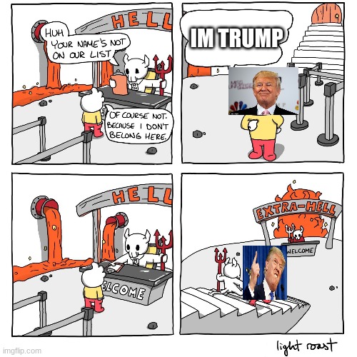 Extra-Hell | IM TRUMP | image tagged in extra-hell | made w/ Imgflip meme maker