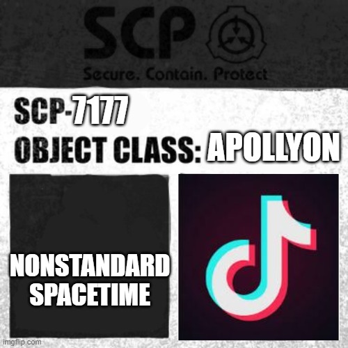 SCP Label Template: Apollyon | 7177; NONSTANDARD SPACETIME; APOLLYON | image tagged in scp label template apollyon,scp sign generator,tiktok,tik tok | made w/ Imgflip meme maker