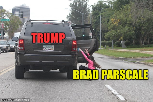 GTFO! | TRUMP; BRAD PARSCALE | image tagged in thrown from car | made w/ Imgflip meme maker