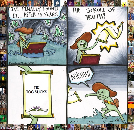 The Scroll Of Truth | TIC TOC SUCKS | image tagged in memes,the scroll of truth | made w/ Imgflip meme maker