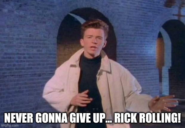rick rolled | NEVER GONNA GIVE UP... RICK ROLLING! | image tagged in rick rolled | made w/ Imgflip meme maker