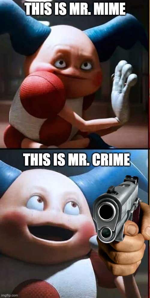 Mr. Mimes | THIS IS MR. MIME; THIS IS MR. CRIME | image tagged in mr mime | made w/ Imgflip meme maker